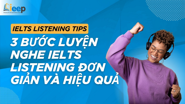 3 BƯỚC LUYỆN NGHE IELTS LISTENING ĐƠN GIẢN VÀ HIỆU QUẢ